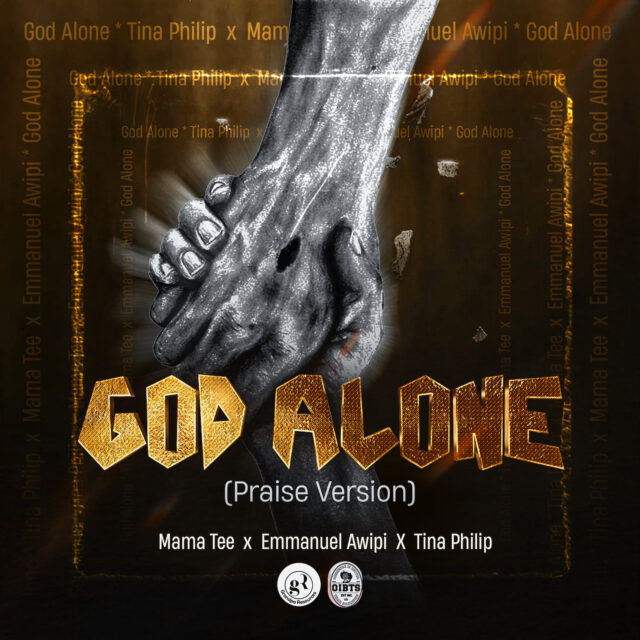 Mama Tee, Emmanuel Awipi & Tina Philips Release God Alone (Praise Version)