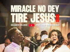 Moses Bliss (ft. Pelumi Deborah) – Miracle No Dey Tire Jesus II Mp3 Download Moses Bliss (ft. Pelumi Deborah) – Miracle No Dey Tire Jesus II