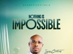 Iyere Cletus – Nothing is Impossible Mp3 Download Nothing is Impossible - Iyere Cletus