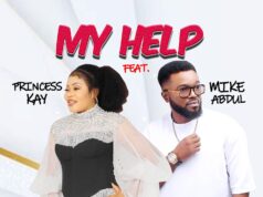 Princess Kay Ft Mike Abdul – My Helper Mp3 +Video Download Princess Kay Ft Mike Abdul - My Helper
